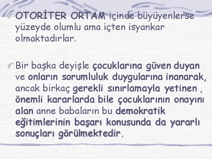 OTORİTER ORTAM içinde büyüyenlerse yüzeyde olumlu ama içten isyankar olmaktadırlar. Bir başka deyişle çocuklarına