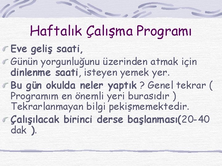 Haftalık Çalışma Programı Eve geliş saati, Günün yorgunluğunu üzerinden atmak için dinlenme saati, isteyen