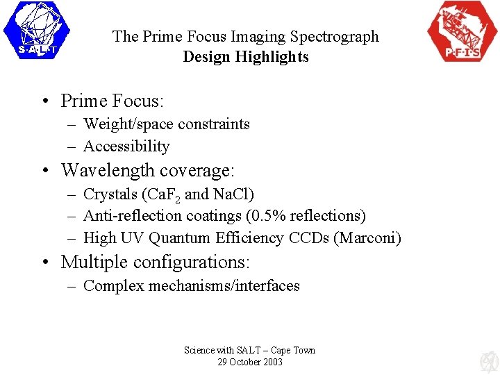The Prime Focus Imaging Spectrograph Design Highlights • Prime Focus: – Weight/space constraints –