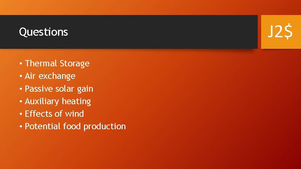 Questions • Thermal Storage • Air exchange • Passive solar gain • Auxiliary heating