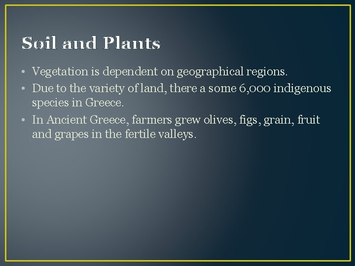 Soil and Plants • Vegetation is dependent on geographical regions. • Due to the