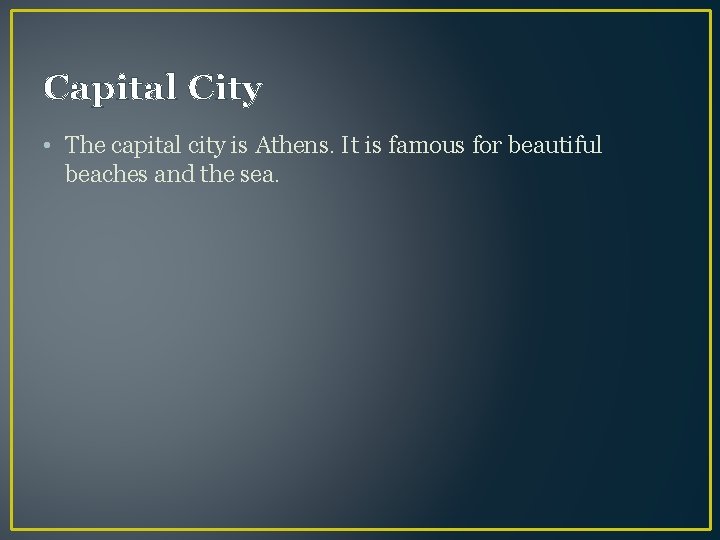 Capital City • The capital city is Athens. It is famous for beautiful beaches