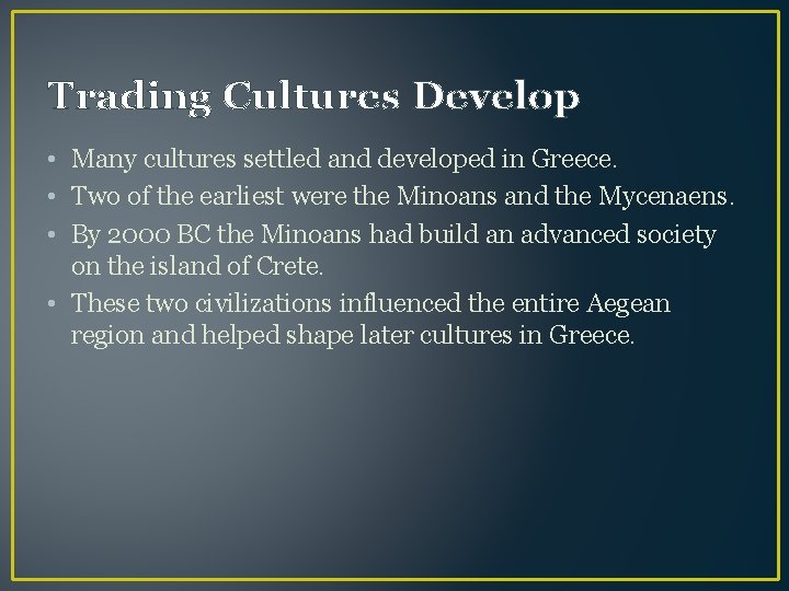 Trading Cultures Develop • Many cultures settled and developed in Greece. • Two of