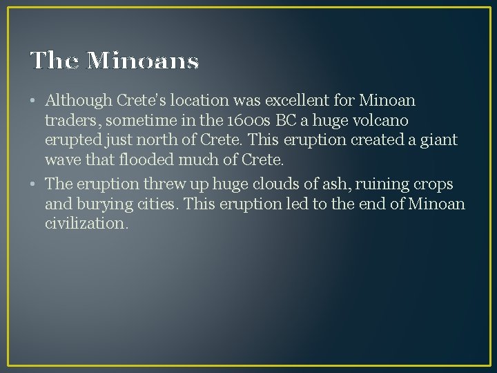 The Minoans • Although Crete’s location was excellent for Minoan traders, sometime in the