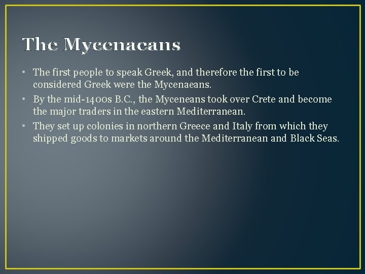 The Mycenaeans • The first people to speak Greek, and therefore the first to