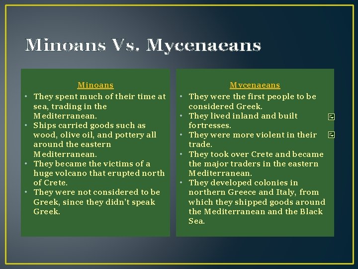 Minoans Vs. Mycenaeans • • Minoans They spent much of their time at sea,