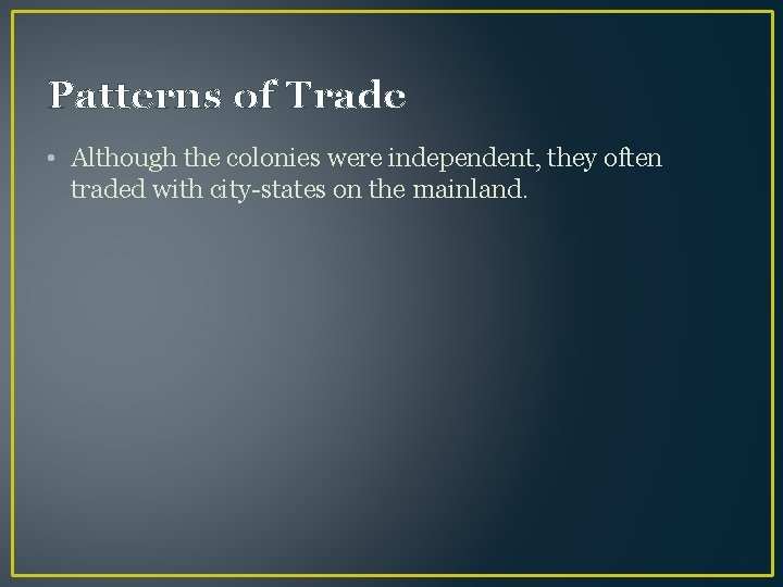 Patterns of Trade • Although the colonies were independent, they often traded with city-states