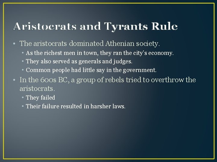 Aristocrats and Tyrants Rule • The aristocrats dominated Athenian society. • As the richest