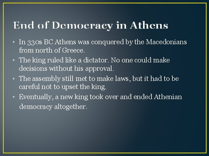 End of Democracy in Athens • In 330 s BC Athens was conquered by