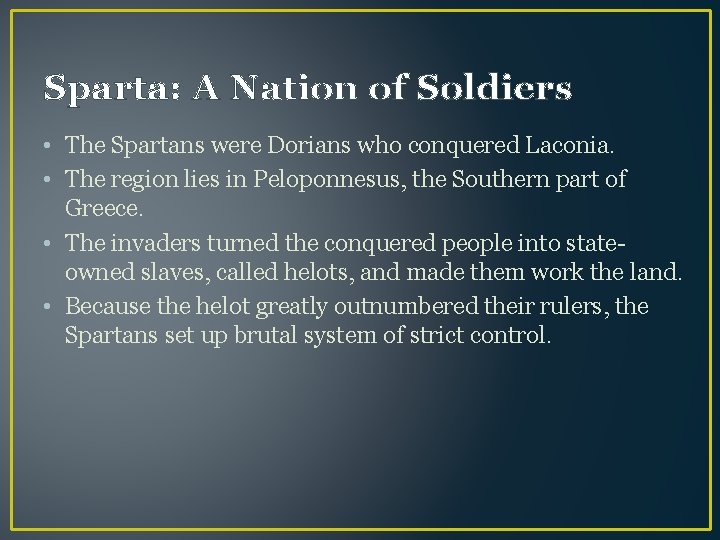 Sparta: A Nation of Soldiers • The Spartans were Dorians who conquered Laconia. •
