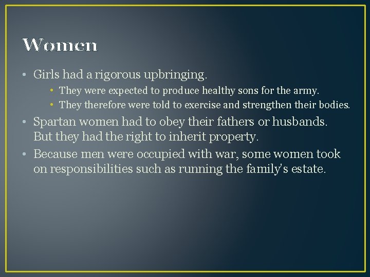 Women • Girls had a rigorous upbringing. • They were expected to produce healthy