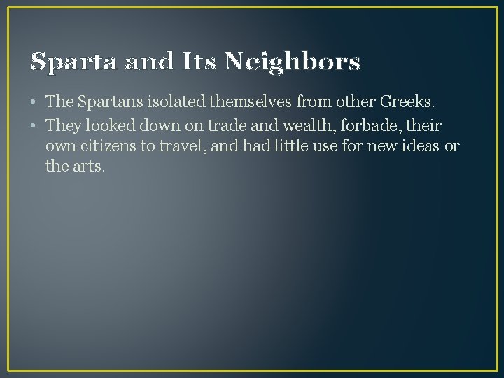 Sparta and Its Neighbors • The Spartans isolated themselves from other Greeks. • They