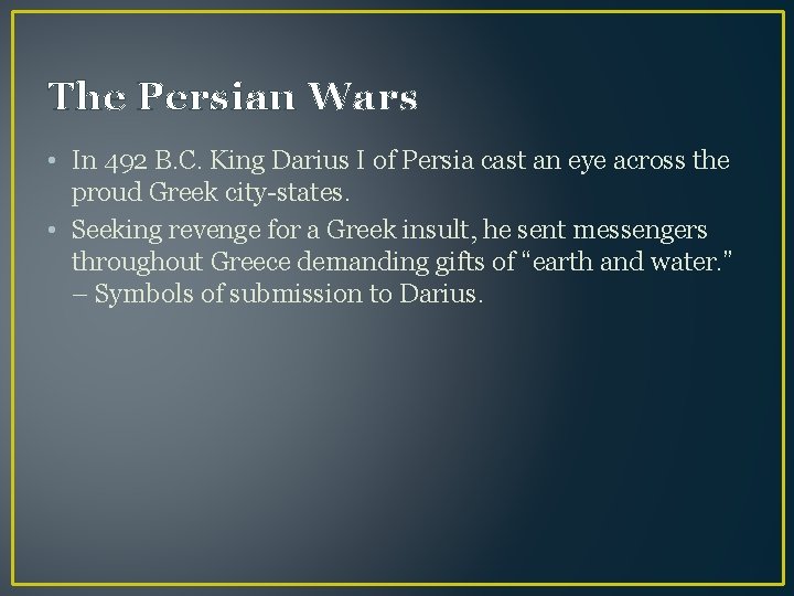 The Persian Wars • In 492 B. C. King Darius I of Persia cast
