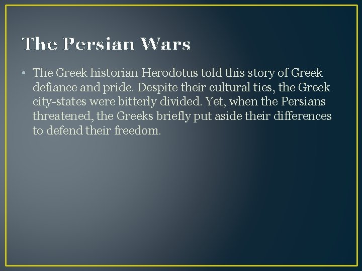 The Persian Wars • The Greek historian Herodotus told this story of Greek defiance