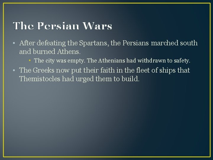 The Persian Wars • After defeating the Spartans, the Persians marched south and burned