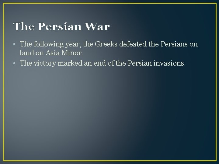 The Persian War • The following year, the Greeks defeated the Persians on land