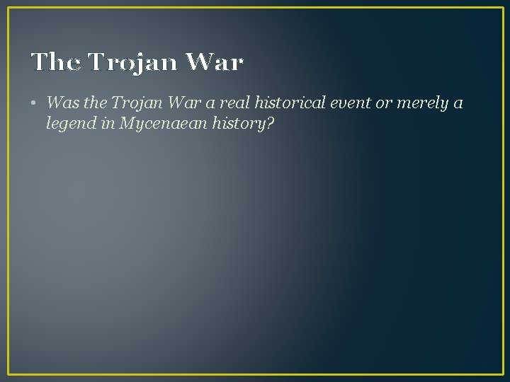 The Trojan War • Was the Trojan War a real historical event or merely