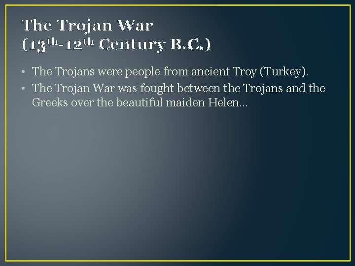 The Trojan War (13 th-12 th Century B. C. ) • The Trojans were