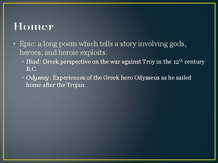 Homer • Epic: a long poem which tells a story involving gods, heroes, and