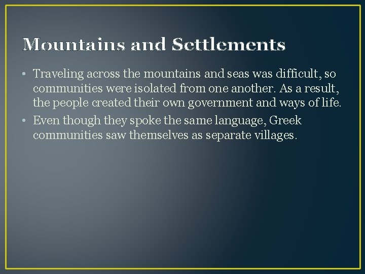 Mountains and Settlements • Traveling across the mountains and seas was difficult, so communities