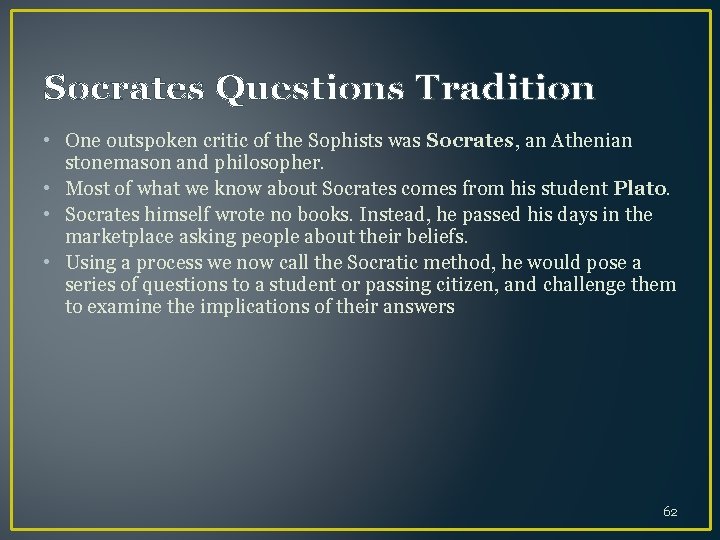 Socrates Questions Tradition • One outspoken critic of the Sophists was Socrates, an Athenian