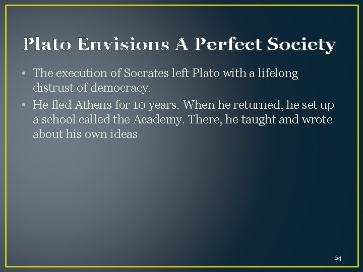 Plato Envisions A Perfect Society • The execution of Socrates left Plato with a