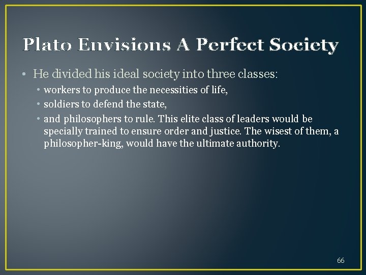 Plato Envisions A Perfect Society • He divided his ideal society into three classes: