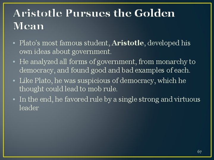 Aristotle Pursues the Golden Mean • Plato’s most famous student, Aristotle, developed his own