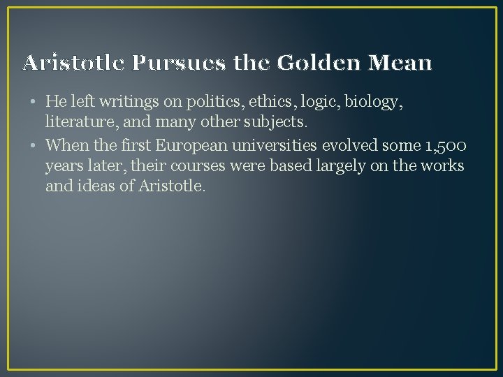 Aristotle Pursues the Golden Mean • He left writings on politics, ethics, logic, biology,