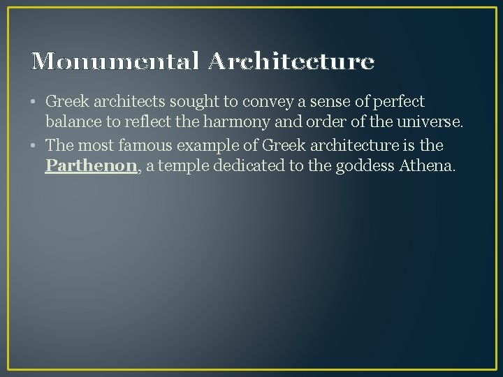 Monumental Architecture • Greek architects sought to convey a sense of perfect balance to