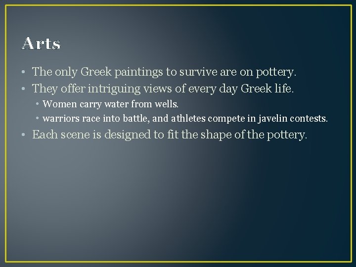 Arts • The only Greek paintings to survive are on pottery. • They offer
