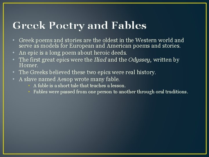 Greek Poetry and Fables • Greek poems and stories are the oldest in the