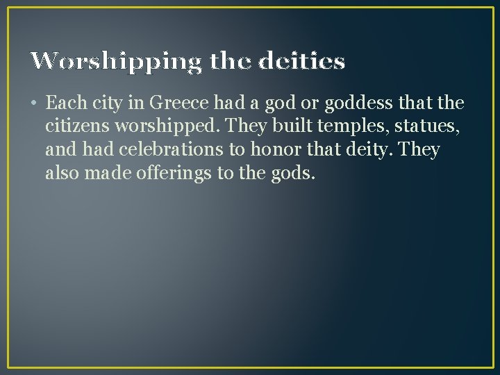 Worshipping the deities • Each city in Greece had a god or goddess that