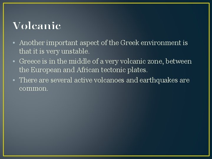 Volcanic • Another important aspect of the Greek environment is that it is very