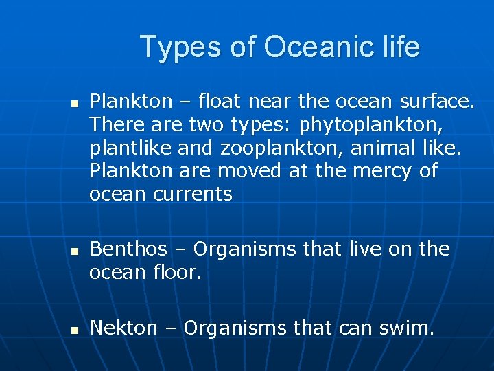 Types of Oceanic life n n n Plankton – float near the ocean surface. Types of Oceanic life n n n Plankton – float near the ocean surface.