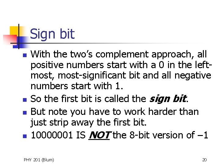 Sign bit n n With the two’s complement approach, all positive numbers start with