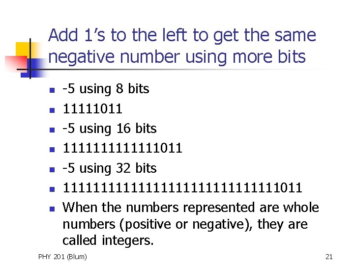 Add 1’s to the left to get the same negative number using more bits