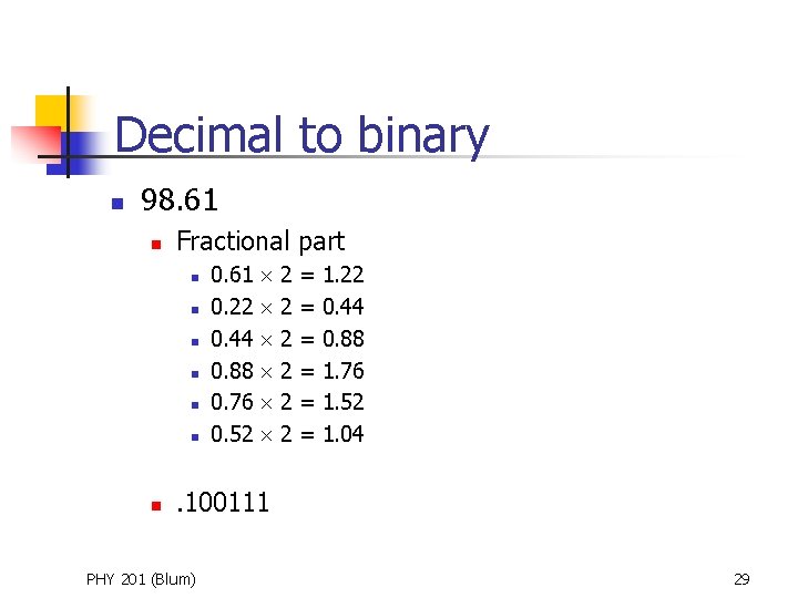 Decimal to binary n 98. 61 n Fractional part n n n n 0.