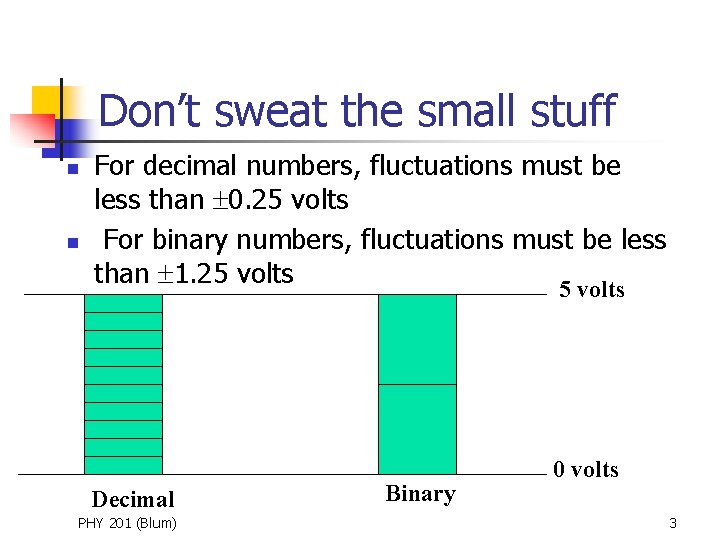 Don’t sweat the small stuff n n For decimal numbers, fluctuations must be less