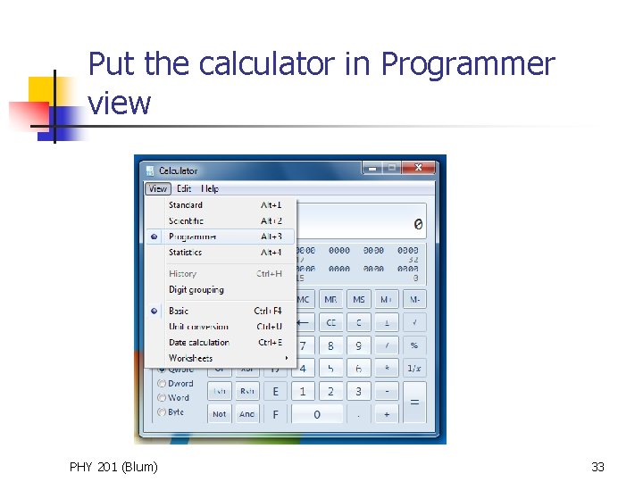 Put the calculator in Programmer view PHY 201 (Blum) 33 