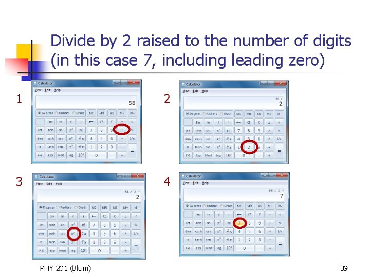 Divide by 2 raised to the number of digits (in this case 7, including