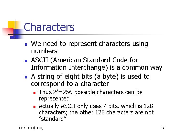 Characters n n n We need to represent characters using numbers ASCII (American Standard