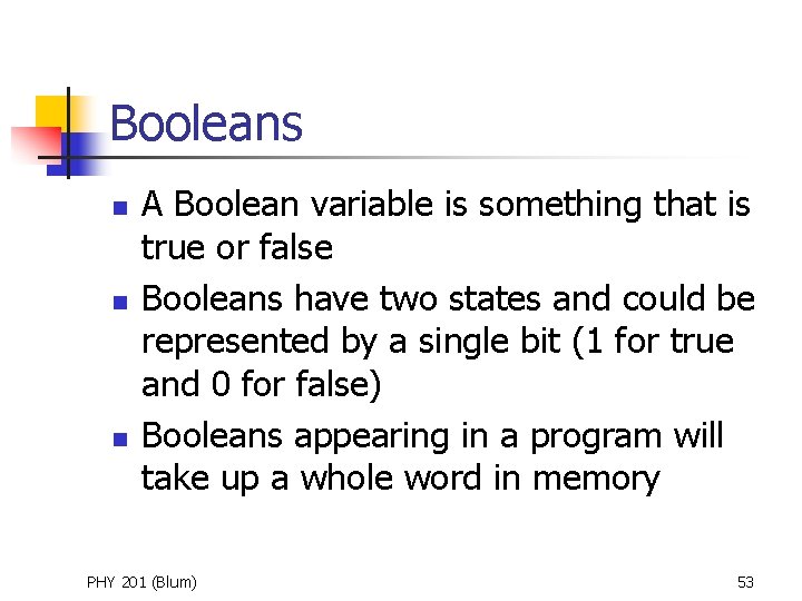 Booleans n n n A Boolean variable is something that is true or false