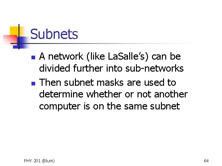 Subnets n n A network (like La. Salle’s) can be divided further into sub-networks