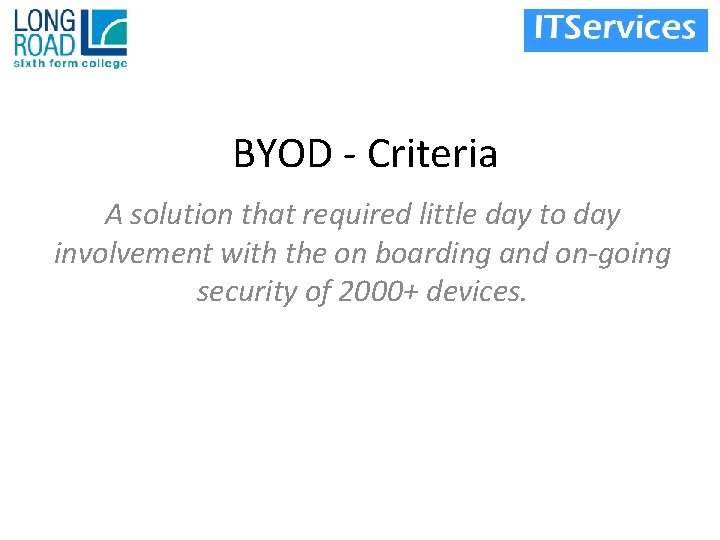 BYOD - Criteria A solution that required little day to day involvement with the