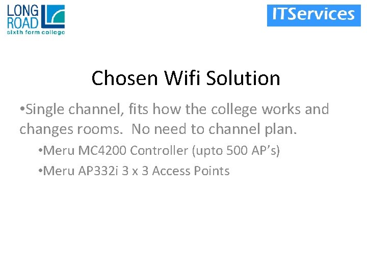 Chosen Wifi Solution • Single channel, fits how the college works and changes rooms.