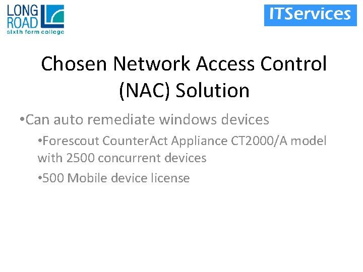 Chosen Network Access Control (NAC) Solution • Can auto remediate windows devices • Forescout