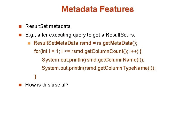 Metadata Features n Result. Set metadata n E. g. , after executing query to