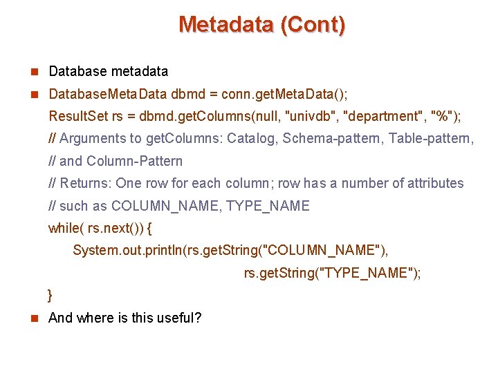 Metadata (Cont) n Database metadata n Database. Meta. Data dbmd = conn. get. Meta.