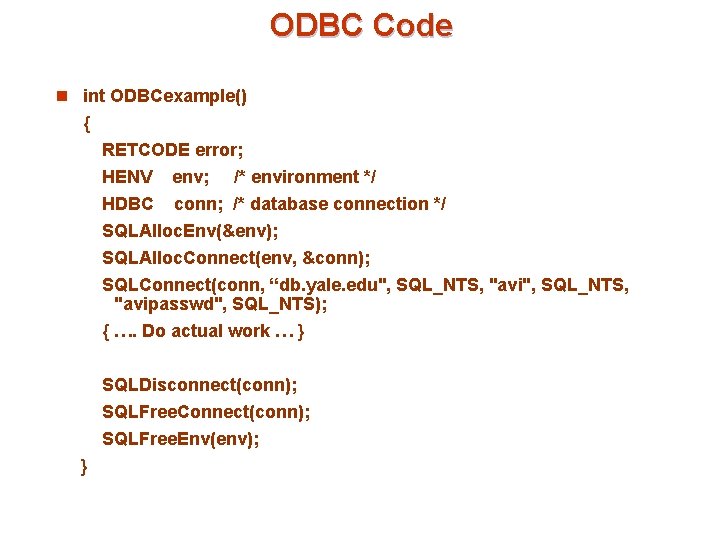 ODBC Code n int ODBCexample() { RETCODE error; HENV env; /* environment */ HDBC